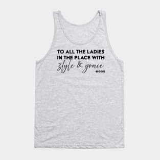 To all the ladies in the place with style & grace Tank Top